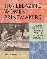 Trailblazing Women Printmakers: Virginia Lee Burton Demetrios and the Folly Cove Designers kaina ir informacija | Knygos apie meną | pigu.lt