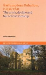 Early Modern Duhallow, c.1534-1641: The Crisis, Decline and Fall of Irish Lordship kaina ir informacija | Istorinės knygos | pigu.lt