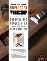 Unplugged Woodshop, The: Hand-crafted Projects for the Home and Workshop kaina ir informacija | Knygos apie sveiką gyvenseną ir mitybą | pigu.lt