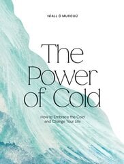 Power of Cold: How to Embrace the Cold and Change Your Life kaina ir informacija | Saviugdos knygos | pigu.lt