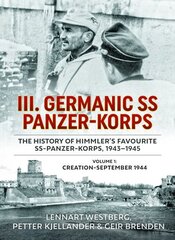 III Germanic SS Panzer-Korps: The History of Himmler's Favourite SS-Panzer-Korps 1943-1945. Volume 1: Creation-September 1944: The History of Himmler's Favourite Ss-Panzer-Korps 1943-1945. Volume 1: Creation-September 1944 Reprint ed. цена и информация | Исторические книги | pigu.lt