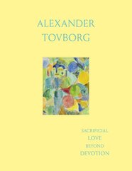 Alexander Tovborg: Sacrificial Love Beyond Devotion kaina ir informacija | Knygos apie meną | pigu.lt