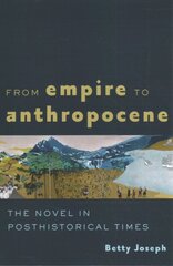 From Empire to Anthropocene: The Novel in Posthistorical Times цена и информация | Исторические книги | pigu.lt