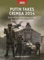 Putin Takes Crimea 2014: Grey-zone warfare opens the Russia-Ukraine conflict kaina ir informacija | Istorinės knygos | pigu.lt