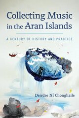 Collecting Music in the Aran Islands: A Century of History and Practice цена и информация | Книги по социальным наукам | pigu.lt
