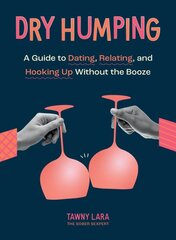 Dry Humping: A Guide to Dating, Relating, and Hooking Up Without the Booze kaina ir informacija | Saviugdos knygos | pigu.lt