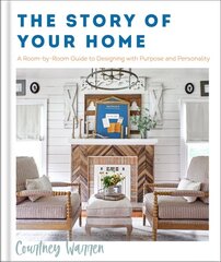 Story of Your Home - A Room-by-Room Guide to Designing with Purpose and Personality: A Room-By-Room Guide to Designing with Purpose and Personality цена и информация | Самоучители | pigu.lt