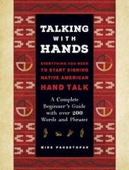 Talking with Hands: Everything You Need to Start Signing Native American Hand Talk - A Complete Beginner's Guide with over 200 Words and Phrases цена и информация | Пособия по изучению иностранных языков | pigu.lt