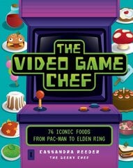 Video Game Chef: 76 Iconic Foods from Pac-Man to Elden Ring цена и информация | Книги рецептов | pigu.lt