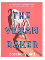 Vegan Baker: The ultimate guide to plant-based breads, pastries, donuts, cookies, cakes & more цена и информация | Книги рецептов | pigu.lt