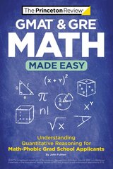 GMAT & GRE Math Made Easy: Understanding Quantitative Reasoning for Math-Phobic Grad School Applicants kaina ir informacija | Socialinių mokslų knygos | pigu.lt