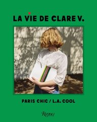 La Vie de Clare V.: Paris Chic/L.A. Cool цена и информация | Книги об искусстве | pigu.lt