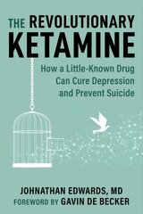 Revolutionary Ketamine: How a Little-Known Drug Can Cure Depression and Prevent Suicide цена и информация | Самоучители | pigu.lt