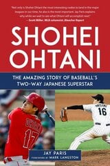 Shohei Ohtani: The Amazing Story of Baseball's Two-Way Japanese Superstar цена и информация | Книги о питании и здоровом образе жизни | pigu.lt