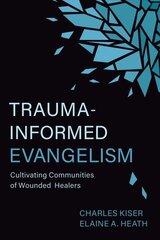 Trauma-Informed Evangelism: Cultivating Communities of Wounded Healers kaina ir informacija | Dvasinės knygos | pigu.lt