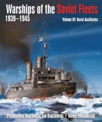 Warships of the Soviet Fleets, 1939-1945: Volume III Naval Auxiliaries kaina ir informacija | Istorinės knygos | pigu.lt