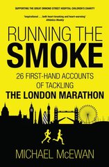 Running the Smoke: 26 First-Hand Accounts of Tackling the London Marathon New in B-Paperback цена и информация | Биографии, автобиографии, мемуары | pigu.lt