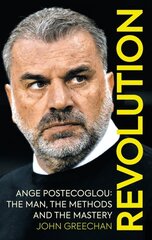 Revolution: Ange Postecoglou: The Man, the Methods and the Mastery цена и информация | Биографии, автобиографии, мемуары | pigu.lt