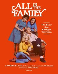 All in the Family: Show that Changed Television, The цена и информация | Книги об искусстве | pigu.lt
