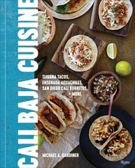 Cali Baja Cuisine: Tijuana Tacos, Ensenada Aguachiles, San Diego Cali Burritos plus more kaina ir informacija | Receptų knygos | pigu.lt