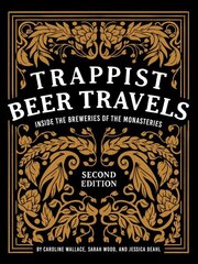 Trappist Beer Travels: Inside the Breweries of the Monasteries: Inside the Breweries of the Monasteries 2nd ed. kaina ir informacija | Receptų knygos | pigu.lt