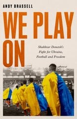 We Play On: Shakhtar Donetsk's Fight for Ukraine, Football and Freedom цена и информация | Книги о питании и здоровом образе жизни | pigu.lt