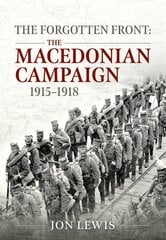 Forgotten Front: The Macedonian Campaign, 1915-1918 цена и информация | Исторические книги | pigu.lt