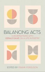 Balancing Acts: Conversations with Gerald Dawe on a Life in Poetry kaina ir informacija | Poezija | pigu.lt