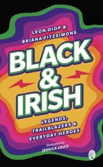 Black & Irish: Legends, Trailblazers and Everyday Heroes kaina ir informacija | Knygos paaugliams ir jaunimui | pigu.lt