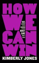 How We Can Win: Race, History and Changing the Money Game That's Rigged kaina ir informacija | Socialinių mokslų knygos | pigu.lt