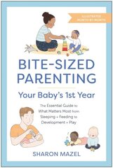 Bite-Sized Parenting: Your Baby's First Year: The Essential Guide to What Matters Most, from Sleeping and Feeding to Development and Play, in an Illustrated Month-by-Month Format kaina ir informacija | Saviugdos knygos | pigu.lt