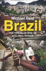 Brazil: The Troubled Rise of a Global Power цена и информация | Исторические книги | pigu.lt