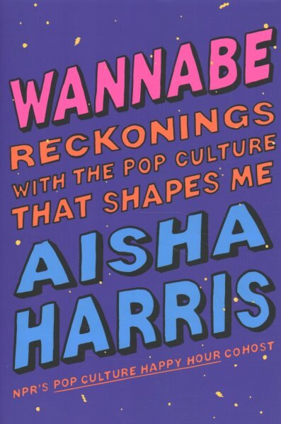 Wannabe: Reckonings with the Pop Culture That Shapes Me цена и информация | Biografijos, autobiografijos, memuarai | pigu.lt