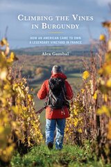 Climbing the Vines in Burgundy: How an American Came to Own a Legendary Vineyard in France kaina ir informacija | Biografijos, autobiografijos, memuarai | pigu.lt