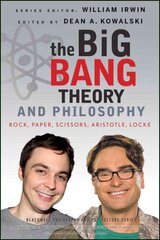 Big Bang Theory and Philosophy: Rock, Paper, Scissors, Aristotle, Locke цена и информация | Исторические книги | pigu.lt