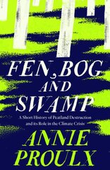 Fen, Bog and Swamp: A Short History of Peatland Destruction and its Role in the Climate Crisis kaina ir informacija | Socialinių mokslų knygos | pigu.lt
