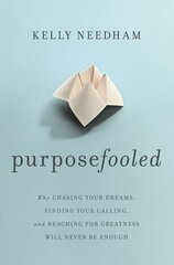 Purposefooled: Why Chasing Your Dreams, Finding Your Calling, and Reaching for Greatness Will Never Be Enough kaina ir informacija | Dvasinės knygos | pigu.lt