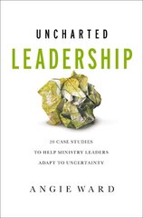 Uncharted Leadership: 20 Case Studies to Help Ministry Leaders Adapt to Uncertainty kaina ir informacija | Dvasinės knygos | pigu.lt