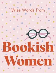 Wise Words from Bookish Women: Smart and sassy life advice kaina ir informacija | Socialinių mokslų knygos | pigu.lt