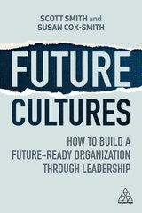 Future Cultures: How to Build a Future-Ready Organization Through Leadership kaina ir informacija | Ekonomikos knygos | pigu.lt