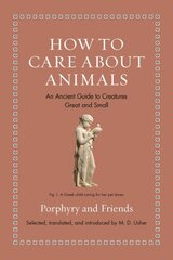 How to Care about Animals: An Ancient Guide to Creatures Great and Small kaina ir informacija | Istorinės knygos | pigu.lt