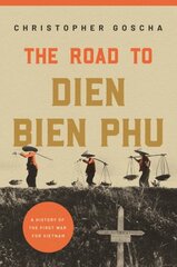 Road to Dien Bien Phu: A History of the First War for Vietnam цена и информация | Исторические книги | pigu.lt