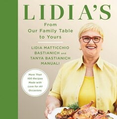 Lidia's From Our Family Table to Yours: More Than 100 Recipes Made with Love for All Occasions: A Cookbook kaina ir informacija | Receptų knygos | pigu.lt