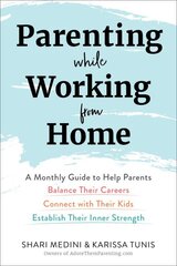 Parenting While Working from Home: A Monthly Guide to Help Parents Balance Their Careers, Connect with Their Kids, and Establish Their Inner Strength kaina ir informacija | Saviugdos knygos | pigu.lt