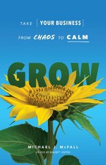 Grow: Take Your Business from Chaos to Calm kaina ir informacija | Ekonomikos knygos | pigu.lt