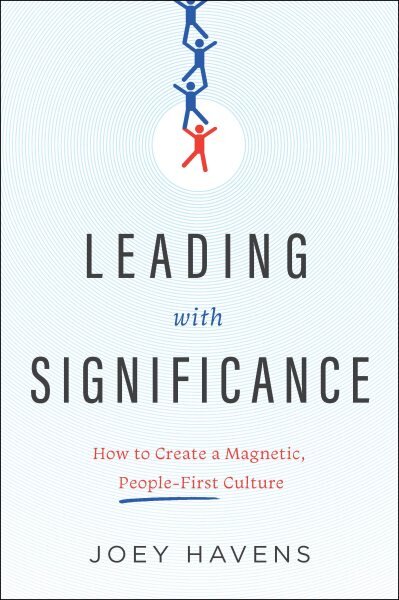 Leading with Significance: How to Create a Magnetic, People-First Culture kaina ir informacija | Ekonomikos knygos | pigu.lt