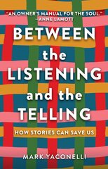 Between the Listening and the Telling: How Stories Can Save Us kaina ir informacija | Saviugdos knygos | pigu.lt