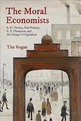 Moral Economists: R. H. Tawney, Karl Polanyi, E. P. Thompson, and the Critique of Capitalism kaina ir informacija | Istorinės knygos | pigu.lt