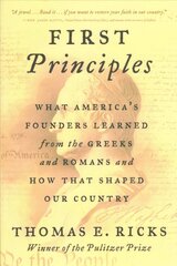 First Principles: What America's Founders Learned from the Greeks and Romans and How That Shaped Our Country kaina ir informacija | Istorinės knygos | pigu.lt