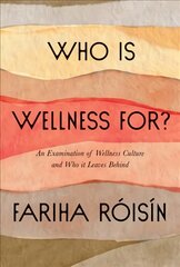 Who Is Wellness For?: An Examination of Wellness Culture and Who It Leaves Behind kaina ir informacija | Saviugdos knygos | pigu.lt